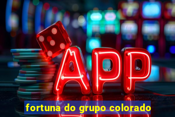 fortuna do grupo colorado